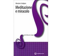 LIBRO MEDITAZIONE E MIRACOLO - MASSIMO SCALIGERO
