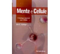 LIBRO MENTE E CELLULE. IL DIALOGO INTERIORE CON IL DNA - JOHN E. UPLEDGER