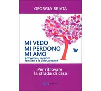 LIBRO MI VEDO MI PERDONO MI AMO: PER RITROVARE LA STRADA DI CASA GEORGIA BRIATA