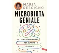 Microbiota geniale. Curare l'intestino per guarire la mente
