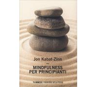 LIBRO MINDFULNESS PER PRINCIPIANTI - JON KABAT-ZINN