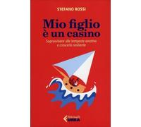 LIBRO MIO FIGLIO È UN CASINO. SOPRAVVIVERE ALLE TEMPESTE EMOTIVE - STEFANO ROSSI
