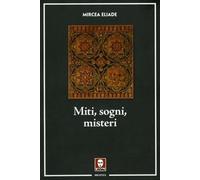 LIBRO MITI, SOGNI, MISTERI - MIRCEA ELIADE
