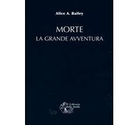LIBRO MORTE LA GRANDE AVVENTURA - ALICE A.BAILEY