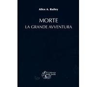LIBRO MORTE LA GRANDE AVVENTURA - ALICE A.BAILEY