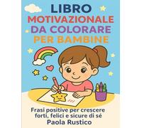Libro Motivazionale da Colorare per Bambine: Frasi positive per crescere forti, felici e sicure di sé