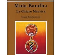 LIBRO MULA BANDHA LA CHIAVE MAESTRA - SWAMI BUDDHANANDA