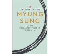 LIBRO MYUNG SUNG. L’ARTE DELLA MEDITAZIONE COREANA - JENELLE KIM