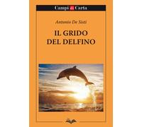 Libro - Narrativa Italiana - De Sisti Antonio - Il Grido Del Delfino