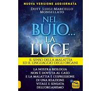 LIBRO NEL BUIO... LA LUCE. IL SENSO DELLA MALATTIA - LUIGI MARCELLO MONSELLATO