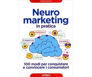 LIBRO NEUROMARKETING IN PRATICA. 100 MODI PER PERSUADERE - ROGER DOOLEY