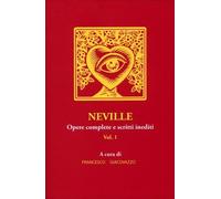 LIBRO NEVILLE. OPERE COMPLETE E SCRITTI INEDITI. VOL. 1 - FRANCESCO GIACOVAZZO