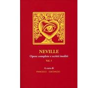 LIBRO NEVILLE. OPERE COMPLETE E SCRITTI INEDITI. VOL. 1 - FRANCESCO GIACOVAZZO