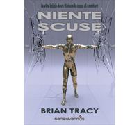 Libri Brian Tracy - Niente Scuse. La Vita Inizia Dove Finisce La Zona Di Comfort