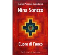 LIBRO NINA SONCCO. CUORE DI FUOCO - ANTON PONCE DE LEON PAIVA