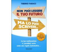 Non puoi leggere il tuo futuro ma lo puoi scrivere... La tua realizzazione è (sarebbe) certa come una regola matematica...