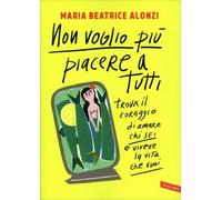 LIBRO NON VOGLIO PIÙ PIACERE A TUTTI - MARIA BEATRICE ALONZI