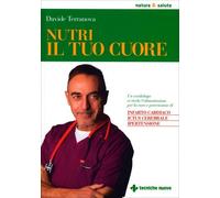 Libri Davide Terranova - Nutri Il Tuo Cuore. Un Cardiologo Ci Rivela L'alimentaz