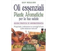 LIBRO OLI ESSENZIALI E PIANTE AROMATICHE PER LA TUA SALUTE - GUY ROULIER