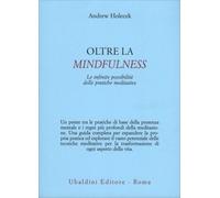 Oltre la mindfulness. Le infinite possibilità delle pratiche meditative