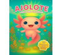 Libro para Colorear Ajolote: Kawaii: 60 Páginas Fáciles y 20 Curiosidades para Niños y Niñas desde 4 Años. Ilustraciones bold & easy en formato ... Actividad creativa, educativa y divertida.