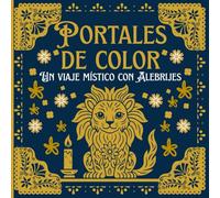 Libro para colorear Alebrijes. Portales de color, un viaje mistico con alebrijes: libro para colorear alebrijes adultos y niños
