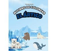 Libro para Colorear Animales del Ártico: Más de 20 dibujos de animales del Polo Norte y actividades creativas. Ideal para niños y niñas de 4 a 10 años.