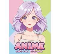 Libro para Colorear Anime: Colección perfecta con personajes hermosos y dulces para colorear y regalar a niñas y adolescentes