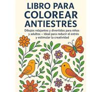Libro para Colorear Antiestrés: Dibujos relajantes y divertidos para niños y adultos - Ideal para reducir el estrés y estimular la creatividad