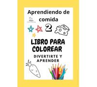 Libro para colorear, Aprendiendo de comida 2, El libro perfecto para enseñarles a tus hijos sobre platillos: Aridia learning