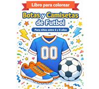 Libro para colorear Botas y Camisetas de Fútbol: Para niños entre 6 y 8 años