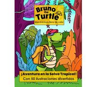 Libro para colorear Bruno The Turtle Una Aventura para Colorear: Explora la Selva Tropical: 50 Páginas para Colorear con Animales Asombrosos para Niños de 4 a 8 Años