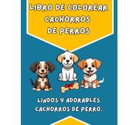 LIBRO PARA COLOREAR CACHORROS DE PERROS: Cachorros de Perro Kawaii. Libro de Colorear: Adorables Perritos para Relajarse y Divertirse. Libro de ... niños, adolescentes y adultos. Mindfulness.
