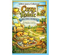 Libro para Colorear Cozy Relax: 30 páginas simples y acogedoras para colorear, aliviar el estrés y relajarse en casa para adultos y jóvenes