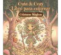 Libro para Colorear Cute & Cozy - Criaturas Fantásticas: Pequeños seres mágicos de mundos lejanos