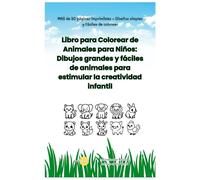 Libro para Colorear de Animales para Niños: Dibujos grandes y fáciles de animales para estimular la creatividad infantil