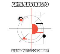 Libro Para Colorear De Arte Abstracto: Páginas Con Ilustraciones Geométricas Abstractas Formas Minimalistas Arte Figurativo Abstracción Moderna Arte ... Relajación | Niño Adulto Adolescente Mayores