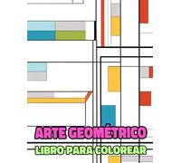 Libro Para Colorear De Arte Geométrico: Páginas Con Ilustraciones De Formas Abstractas Arte Minimalistas Obras Figurativo Abstracción Moderna Arte ... Relajación | Niño Adulto Adolescente Mayores