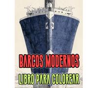 Libro Para Colorear De Barcos Modernos: Páginas De Embarcaciones Civiles Y Militares Buques Transatlántico Yate Navíos Velero Submarino Destructor ... | Estrés Relajación | Niño Adulto Adolescente