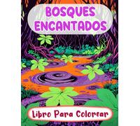 Libro Para Colorear De Bosques Encantados: Páginas De Paisajes Místicos Fantasía Botánica Arboledas Extravagantes Criaturas Mágicas Reinos De Elfos | ... Del Estrés | Niño Adulto Adolescente Mayores