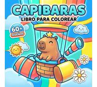 Libro Para Colorear de Capibaras: Más de 60 Dibujos Adorables y Divertidos para Niños, Niñas y Adolescentes Creativos