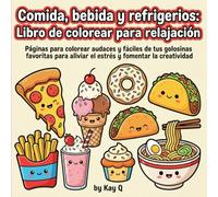 Libro para colorear de comida, bebidas y refrigerios para la relajación: Páginas para colorear de trazos gruesos y fáciles de tus golosinas favoritas para aliviar el estrés y fomentar la creatividad