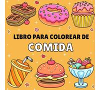 Libro para Colorear de Comida: Libro de colorear fácil para adultos y niños, con una variedad de comidas, bebidas, dulces y frutas, con diseños simples para la relajación.