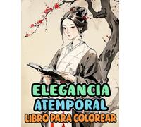Libro Para Colorear De Elegancia Atemporal: Páginas Para Colorear De Hermosas Mujeres Japonesas, Damas Nobles, Geishas, Doncellas, Trabajadoras Del ... Alivio Del Estrés | Niño Adulto Adolescente