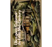 Libro para Colorear de Estilo Mid-Century: Relájate, colorea y explora diseños icónicos de los años 50 y 60