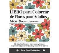 Libro para Colorear de Flores para Adultos con Frases Inspiradoras: 50 Diseños de Flores para Relajarse, Inspirarse y Encontrar la Calma Interior | Edición Bloom