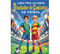 Libro para colorear de fútbol - Diseñador de camisetas: 100 ilustraciones en blanco y negro de las camisetas locales y visitantes de los 50 mejores clubes de Europa para niños.