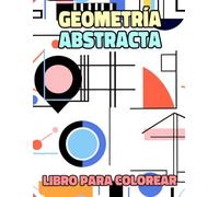 Libro Para Colorear De Geometría Abstracta: Páginas Con Ilustraciones De Formas Abstractas Minimalistas Obras Figurativo Abstracción Moderna Arte ... Relajación | Niño Adulto Adolescente Mayores