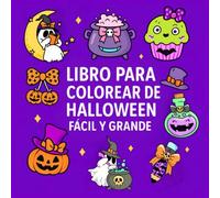 Libro Para Colorear De Halloween Fácil Y Grande: 50 Dibujos de Halloween Lindos y Espeluznantes con Fantasmas, Calabazas, Brujas, Monstruos, Decoraciones y más para Niños y Adultos