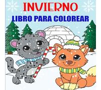 Libro para Colorear de Invierno: Libro De Colorear Relajante Para Adultos Y Adolescentes Con Adorables Amigos Animales Y Acogedoras Escenas Estacionales Para Alegrar El Día